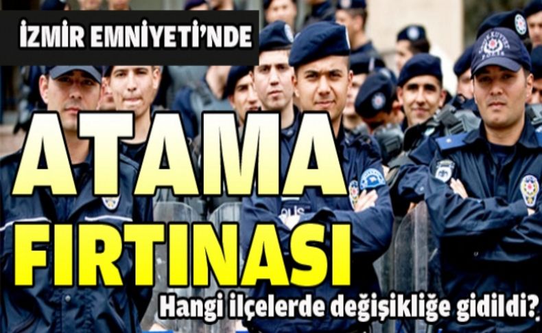 İzmir Emniyeti'nde atama fırtınası