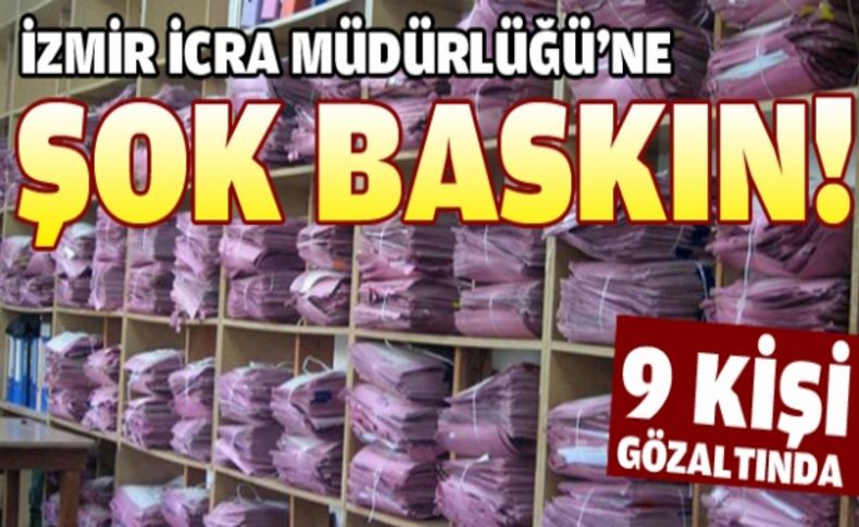 İzmir İcra Müdürlüğü'ne operasyon: 9 gözaltı