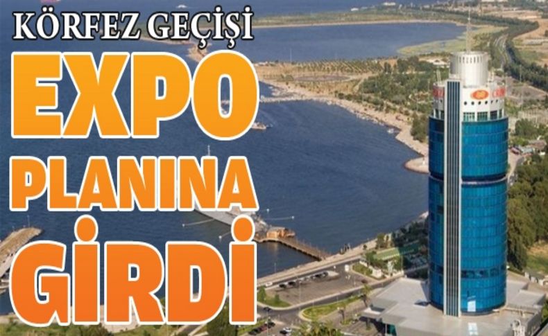 İzmir Körfez Geçişi EXPO planına girdi