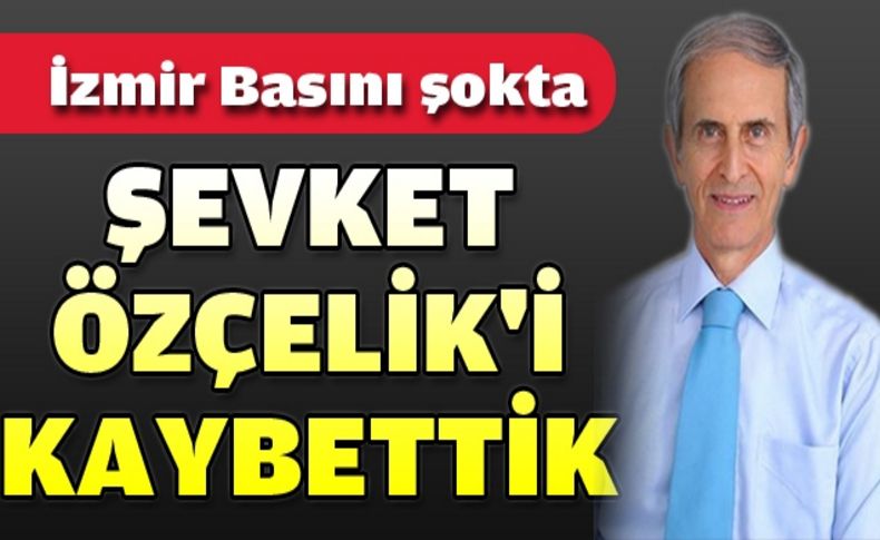 İzmir medyası Şevket Abisini kaybetti