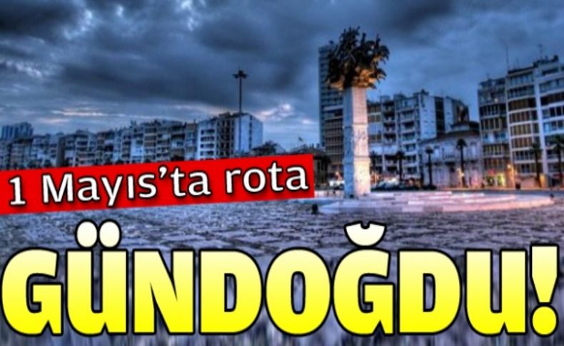 İzmir’de 1 Mayıs Gündoğdu Meydanı'nda kutlanacak