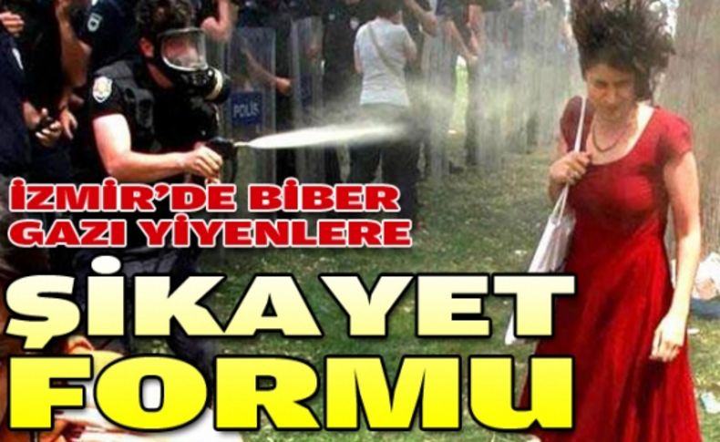 İzmir'de biber gazı yitenlere şikayet formu!