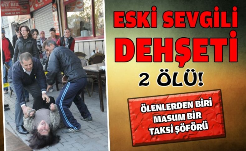 İzmir'de çorbacıda eski sevgili dehşeti; 2 ölü