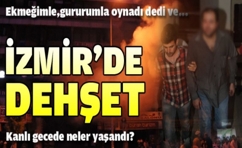 İzmir'de dehşet gecesi