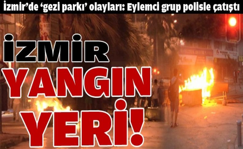 İzmir’de ‘gezi parkı’ olayları: Eylemci grup polisle çatıştı