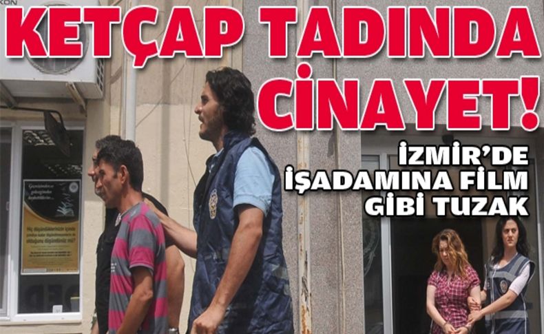 İzmir'de işadamına film gibi tuzak