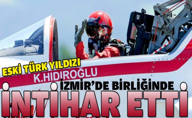 İzmir'de korkunç son: Eski pilot intihar etti