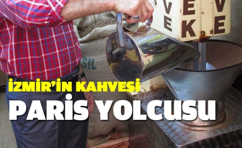 İzmir’in 'dibek kahvesi' paris yolcusu