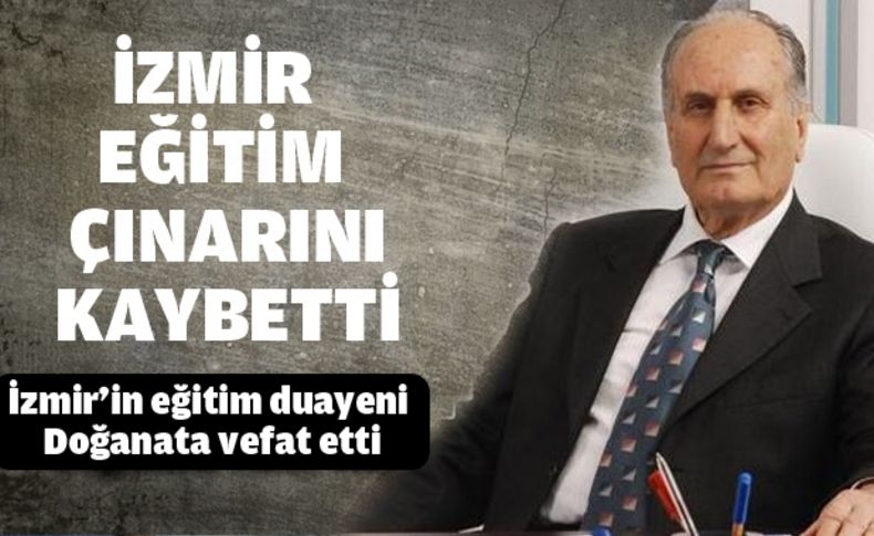 İzmir’in eğitim duayeni Doğanata vefat etti