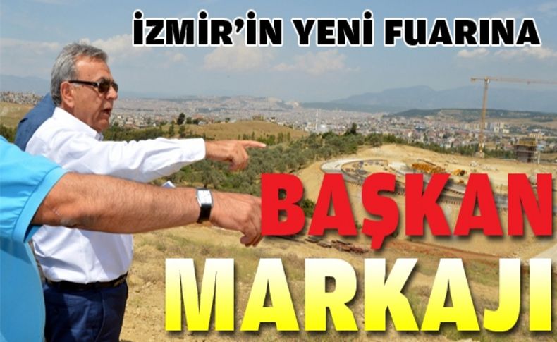 İzmir’in yeni fuarına “Başkan markajı”