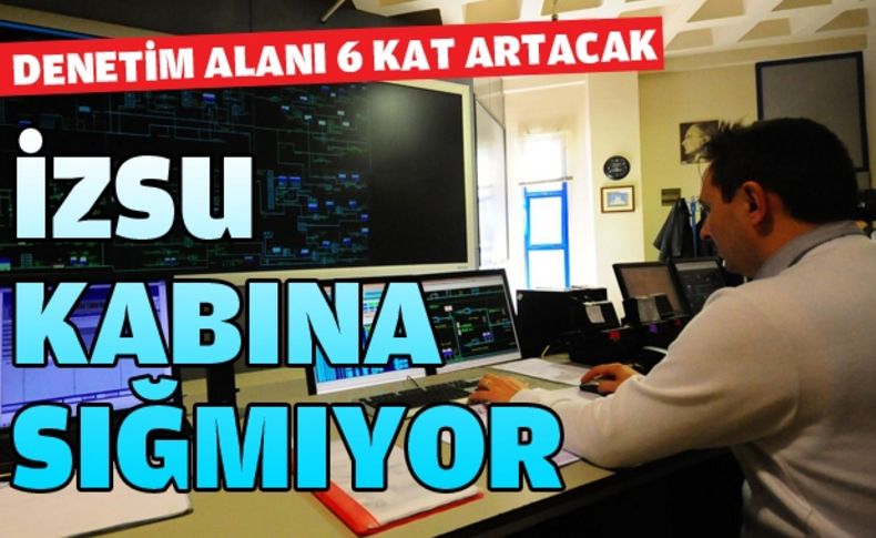 İZSU’nun denetim alanı  6 kat büyüyecek