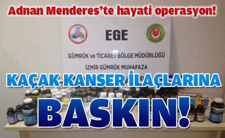 Kaçak kanser ilaçlarına baskın!