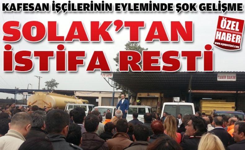 KAFESAN İşçilerinin eylemi Başkan Solak'ı kızdırdı