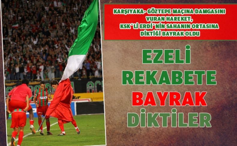 Karşıyaka-göztepe maçında bayrak krizi