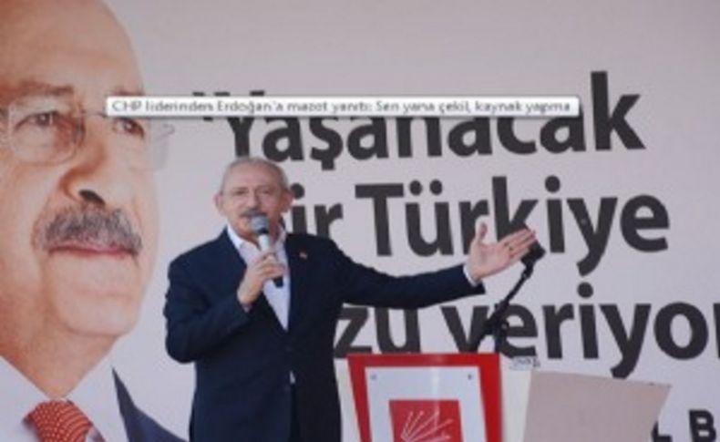 Kılıçdaroğlu: 'Sen yana çekil de kaynak yapma'