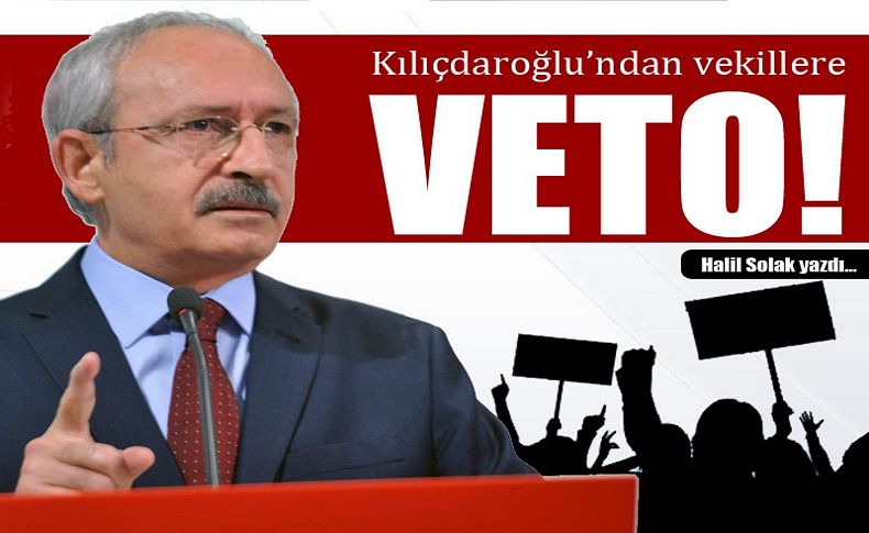 Kılıçdaroğlu'ndan vekillere veto!