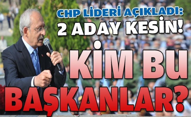 Kılıçdaroğlu açıkladı: 2 ismin adaylığı kesin!