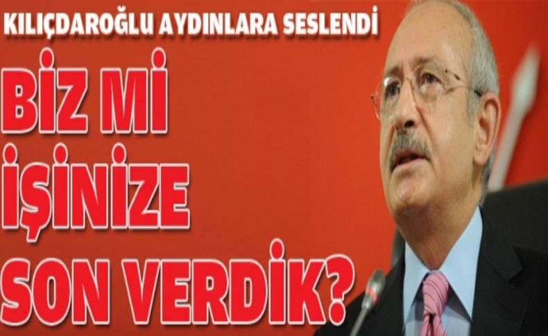 Kılıçdaroğlu: Biz mi işinize son verdik'