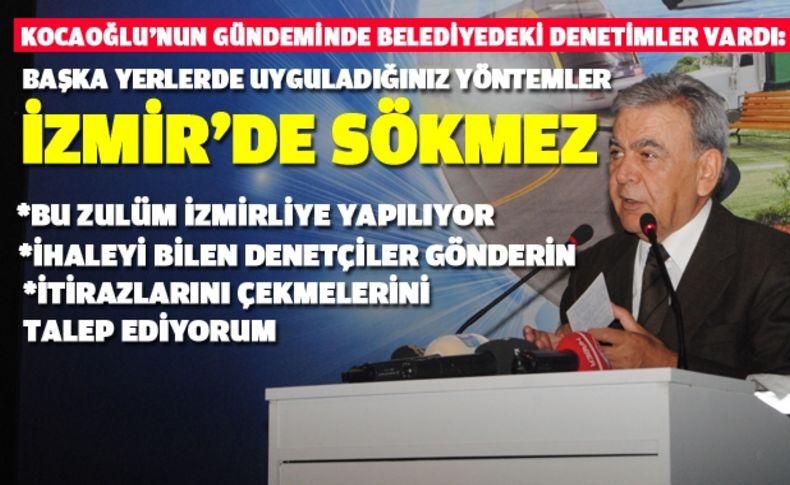 Kocaoğlu fena patladı: Başka yerlerde uyguladığınız yöntemler İzmir’de sökmez