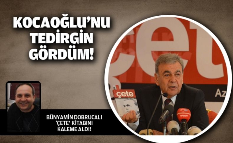 Kocaoğlu'nu tedirgin gördüm!