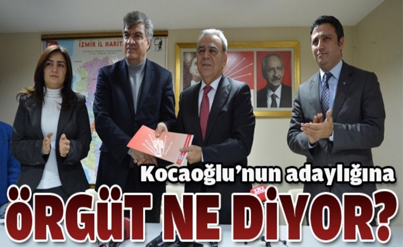 Kocaoğlu'nun adaylığına örgüt ne diyor'