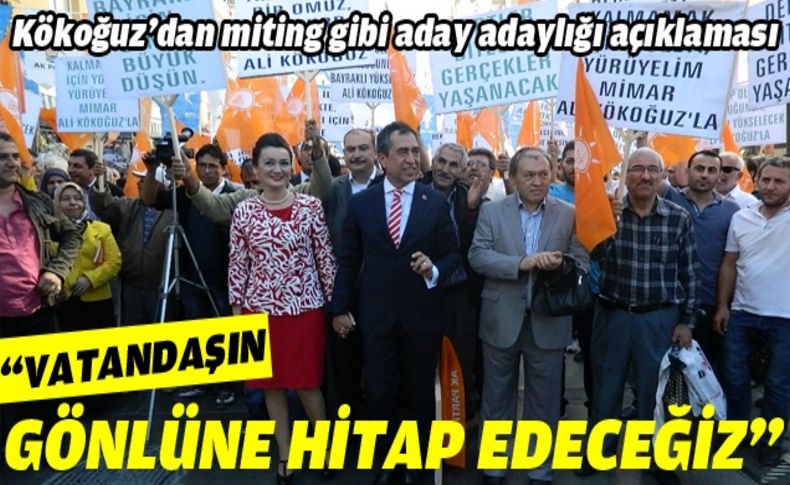 Kökoğuz’dan miting gibi aday adaylığı açıklaması