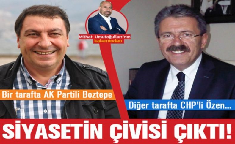 Umutoğulları yazdı: Siyasetin çivisi çıktı!