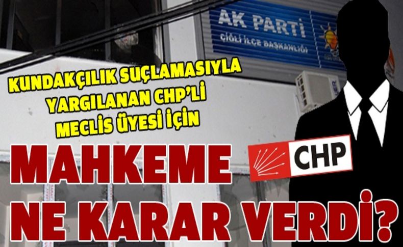 Kundakçılık suçlamasıyla yargılanan CHP'li meclis üyesi için mahkeme kararını verdi!