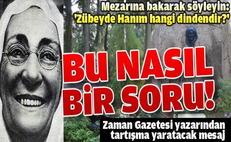 'Mezarına bakarak söyleyin: Zübeyde Hanım hangi dindendir''