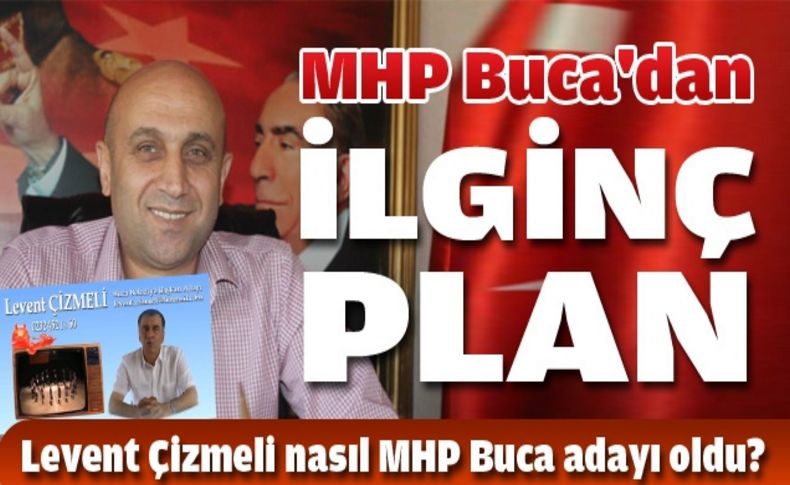 MHP Buca'da neden 'Levent Çizmeli' dedi'