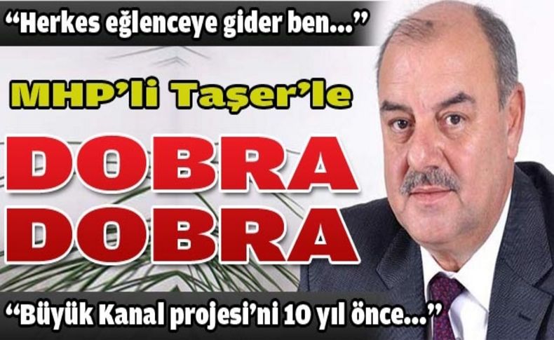 MHP’li Taşer’le dobra dobra