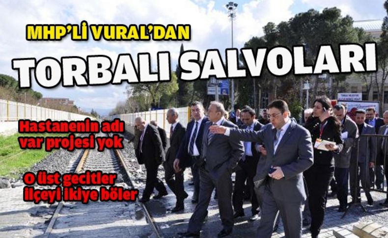MHP'li Vural hem iktidara hem Büyükşehir'e Torbalı'dan yüklendi