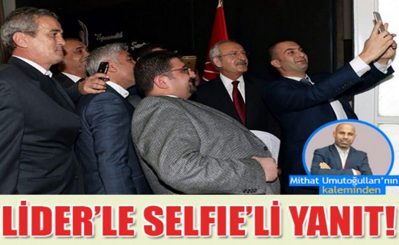 Umutoğulları yazdı: Lider'le selfie'li yanıt!