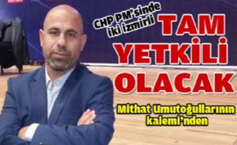 CHP PM'sinde iki vekil tam yetkili olacak