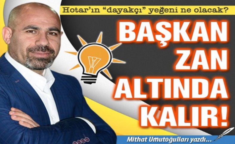 Umutoğulları yazdı: Hotar’ın 'dayakçı' yeğeni ne olacak'