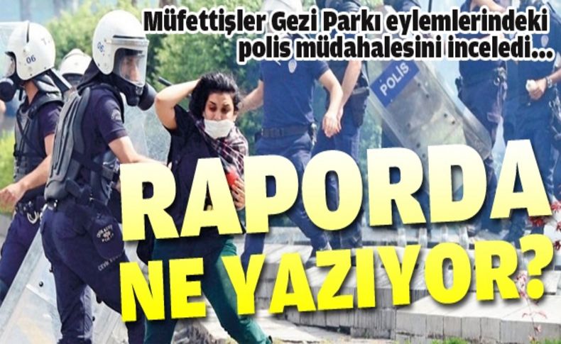 Müfettişler Gezi Parkı olaylarını inceledi