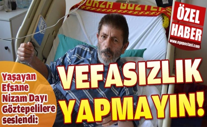 Nizam Dayı, Göztepeli dostlarına seslendi: ''Ziyaretime gelin''