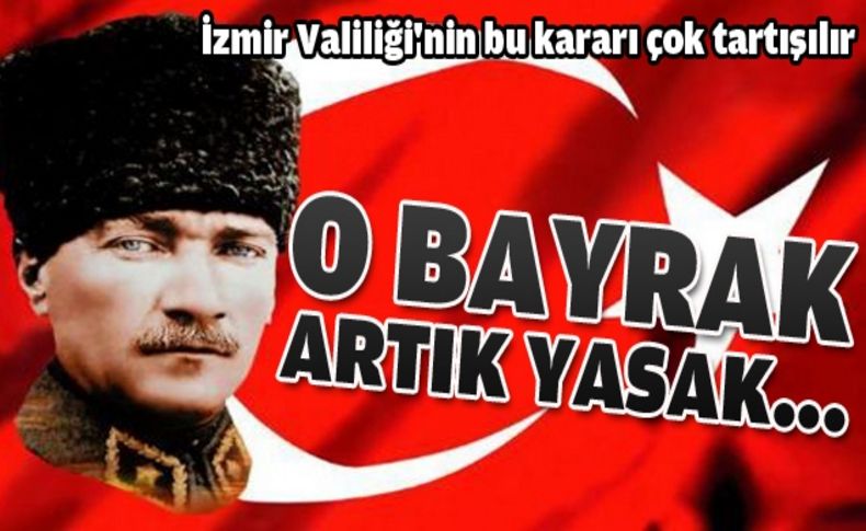 O bayrak artık yasak