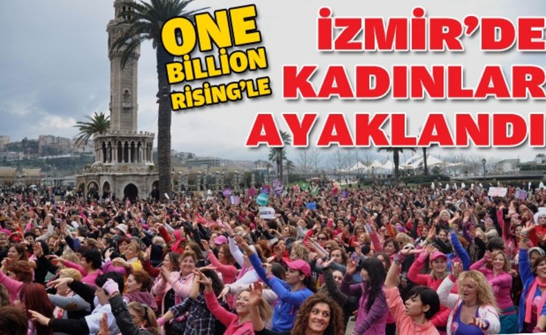 “One Billion Rising“ ile İzmirli kadınlar ayaklandı