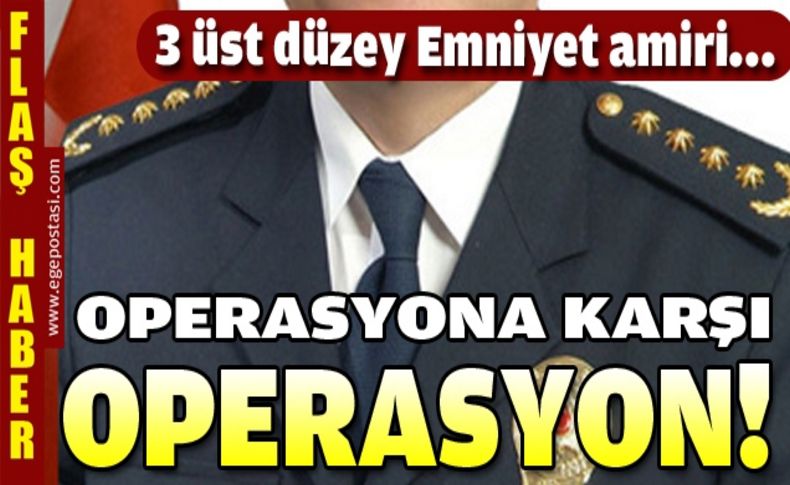 Operasyona karşı operasyon!