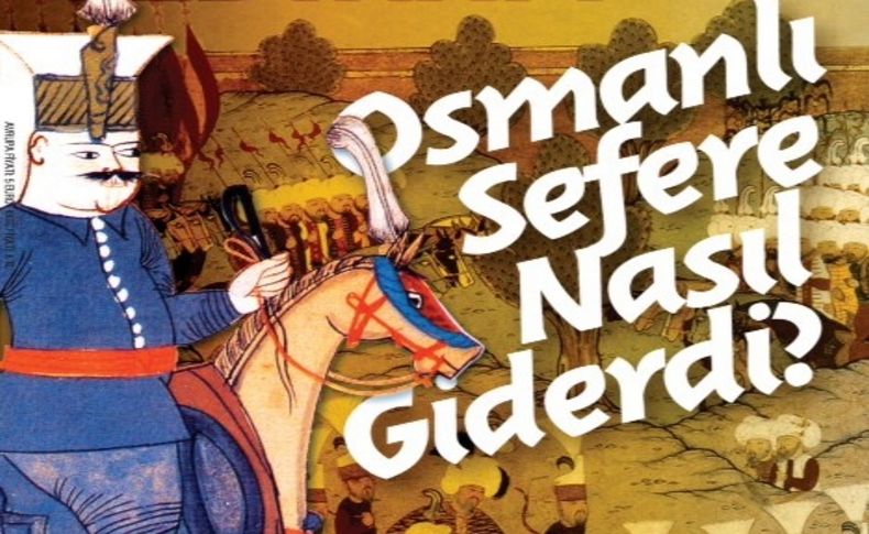 Osmanlı Ordusu yürüyen bir şehir gibiydi