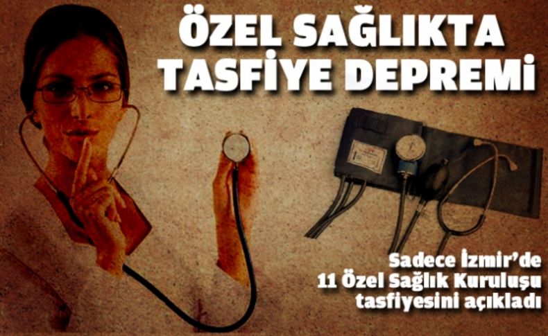 Özel sağlıkta tasfiye depremi