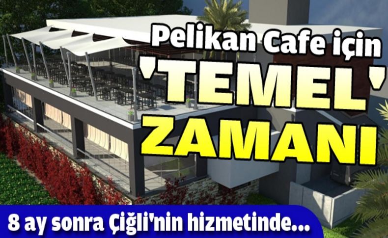 Pelikan Kafe'nin temeli atılıyor