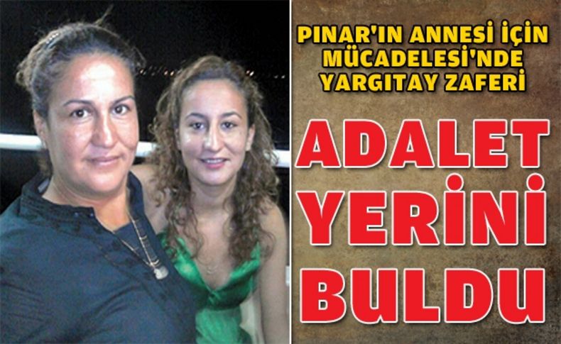 Pınar'ın annesi için mücadelesinde Yargıtay zaferi