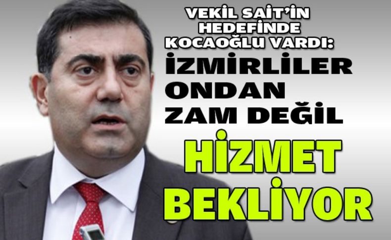 Sait: İzmirliler zam değil hizmet bekliyor