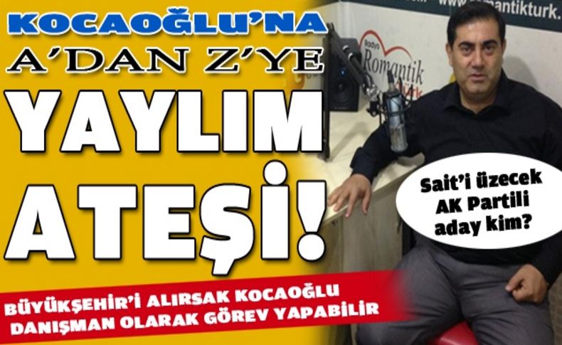 Sait'ten A'dan Z'ye Kocaoğlu'na yaylım ateşi!