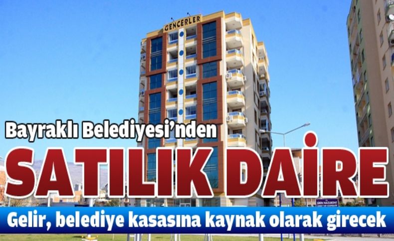 Satılık daireler Bayraklı’ya gelir olacak