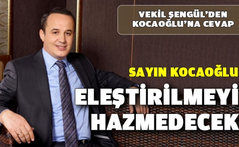 “Sayın Kocaoğlu eleştirilmeyi hazmedecek”