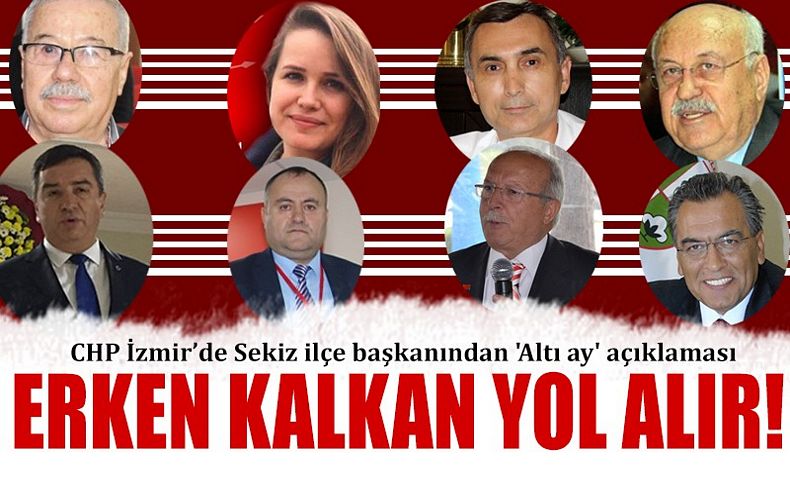 Sekiz ilçe başkanından 'Altı ay' açıklaması