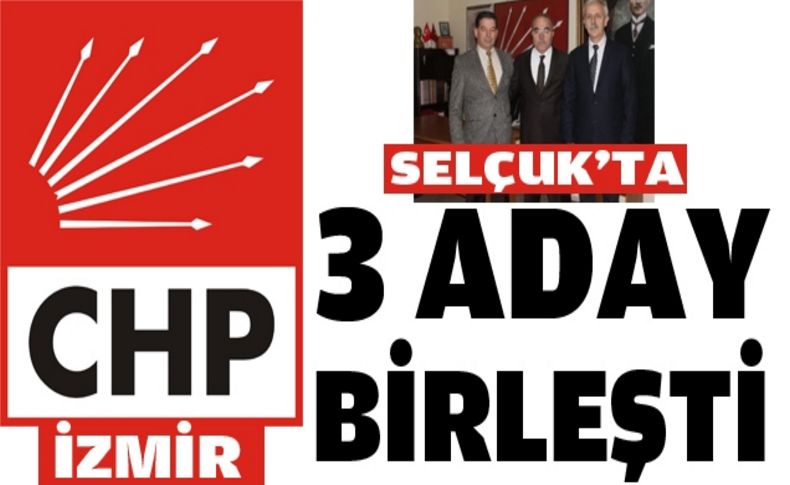 Selçuk CHP'de  3 aday adayı birleşti!